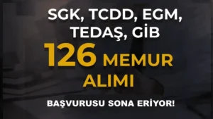 SGK, TCDD, EGM, TEDAŞ, GİB 126 Memur Alımı Sona Eriyor! ( 2828 Sayılı Kanun İle )