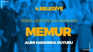 4 Belediye Resmi Gazetede Memur Alımı İlanı Yayımladı! Düşük KPSS İle