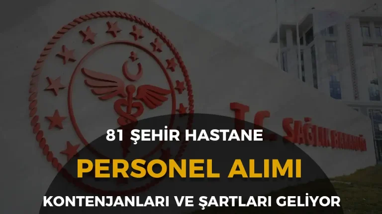 İLAN GELİYOR! Sağlık Bakanlığı 2025 Yılı 81 Şehir Hastanelere İşçi Personel Alımı Kontenjan ve Şartlar