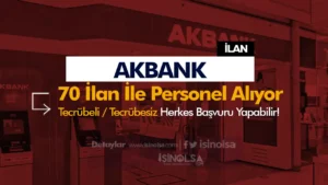 Akbank 70 İş İlanı ile 2024 Personel Alıyor – Tecrübeli Tecrübesiz