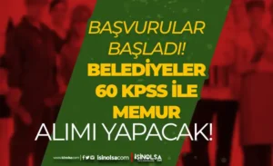 4 Belediye Memur Alımı Başvurusu Bugün Başladı! 2024 KPSS 60 Puan İle