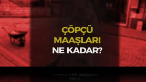 Güncel Çöpçü Maaşları Ne Kadar?