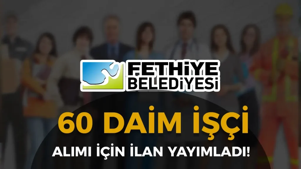 fethiye belediyesi işçi alımı ilanı