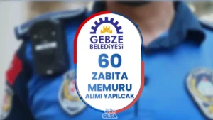 Gebze Belediyesi 60 Zabıta Memuru Alımı – Ön Lisans ve Lisans