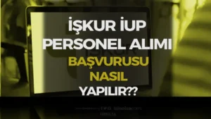 İŞKUR İUP Personel Alımı Başvurusu Nasıl Yapılır? Görsel Anlatım