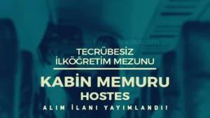 Tecrübesiz İlköğretim Mezunu Kabin Memuru ( Hostes ) Alımı İlanı