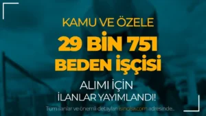 İŞKUR Kamu ve Özele 29 Bin 751 Beden İşçisi Alımı İlanları Yayımlandı!