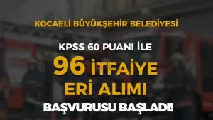 Kocaeli Büyükşehir Belediyesi 96 İtfaiye Eri Alımı Başvurusu Başladı!