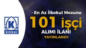 KOSKİ 101 Personel Alımı İlanı Yayımlandı! En z İlkokul Mezunu