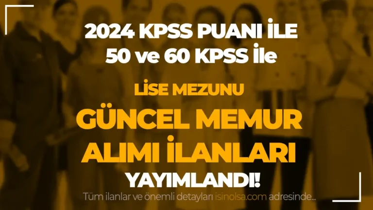 2024 KPSS Puanı İle Lise Mezunu Memur Alımı Güncel İlanlar ( 50 ve 60 KPSS İle )