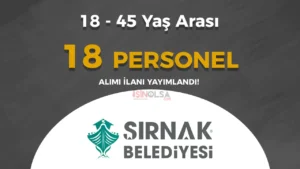 Şırnak Belediyesi 18 – 45 Yaş Arası 18 Personel Alımı Yapıyor!