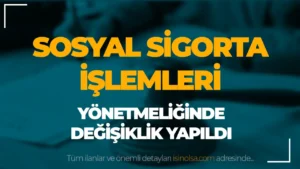 Sosyal Sigorta İşlemleri Yönetmeliğinde Değişiklik Yapıldı