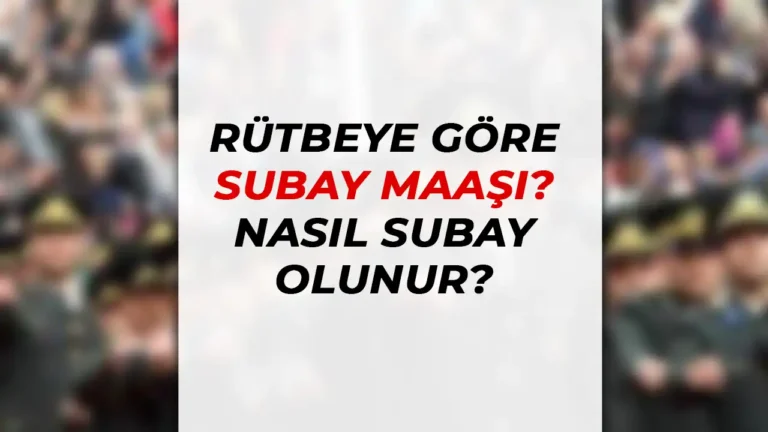 Rütbelere Göre Subay Maaşları 2024 Nedir? Subay Nasıl Olunur