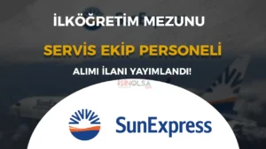 SunExpress En Az İlköğretim Mezunu Servis Ekip Personeli Alımı Yapıyor!