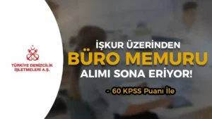 Türkiye Denizcilik İşletmeleri İŞKUR ile 5 Büro Memuru Alımı Sona Eriyor