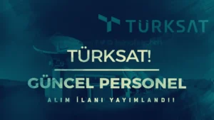 TÜRKSAT 2025 Yılı Personel Alımı Güncel İlan Başvurusu Yayımlandı!