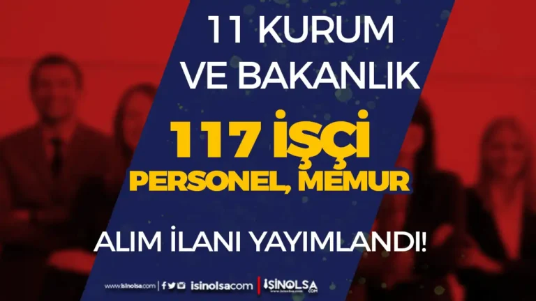 11 Kurum ve Bakanlık 117 Memur Personel İşçi Alımı 11 Kasım 2024 Başladı!