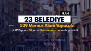 23 Belediye 539 Memur Alımı Yapacak! En Az Lise ve 50 KPSS İle