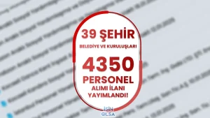 39 Şehir  Belediyeler ve Kuruluşları 4350 Personel Alımı Listesi Yayımlandı!