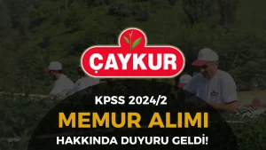 ÇAYKUR KPSS 2024/2 İle Memur Alımı Hakkında Duyuru Yayımladı!