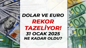 Dolar ve Euro Rekor Tazeliyor: 31 Ocak 2025 Döviz Kurları