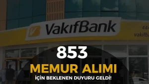 Vakıfbank 853 Memur Alımı Sonuçları Açıklandı!