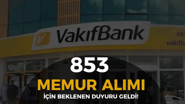 Vakıfbank 853 Memur Alımı Sonuçları Açıklandı!