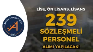 Akdeniz Üniversitesi ve Hastanesi 239 Sözleşmeli Personel Alımı – Lise, Ön Lisans ve Lisans