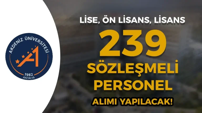 Akdeniz Üniversitesi ve Hastanesi 239 Sözleşmeli Personel Alımı – Lise, Ön Lisans ve Lisans