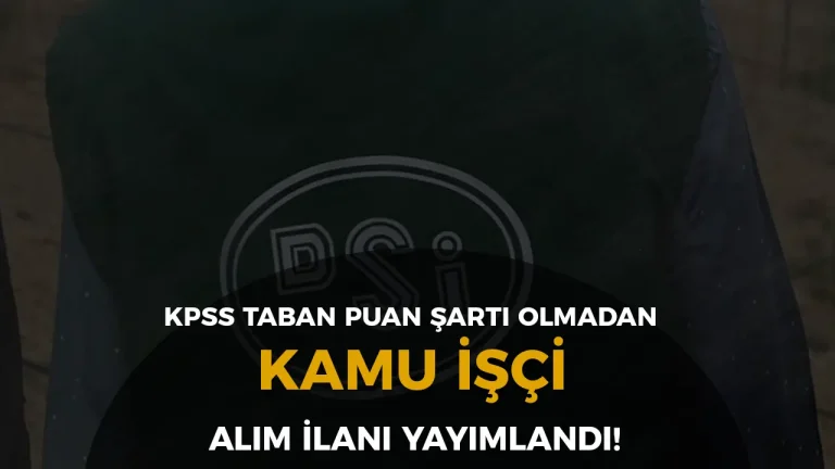 DSİ İŞKUR ile Taban KPSS Olmadan Kamu İşçi Alımı İçin ilan Yayımladı!