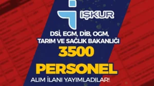 DSİ, EGM, DİB, OGM, Tarım ve Sağlık Bakanlığı 3500 İŞKUR İşçi Alımı Yapıyor!