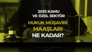 Kamu ve Banka Hukuk Müşaviri Maaşları 2025