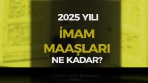 2025 Güncel İmam Maaşları ve Zam Oranı