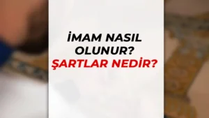 İmam Nasıl Olunur? İmam Olma Şartları ve Başvuru Süreci