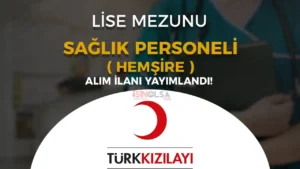 Kızılay Lise Mezunu Sağlık Personeli ( Hemşire ) Alımı İlanı Yayımladı!