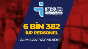 İŞKUR Duyurdu: 6 Bin 382 İUP Personel Alımı Yapılacak!