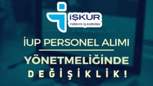 İŞKUR İUP Personel Alımı Yönetmeliğince Ciddi Değişiklik Yapıldı!