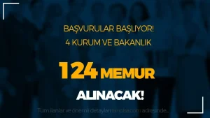 Kamuya 4 Bakanlık, Belediye ve Kurum 124 Memur Alımı Başvurusu Başlıyor