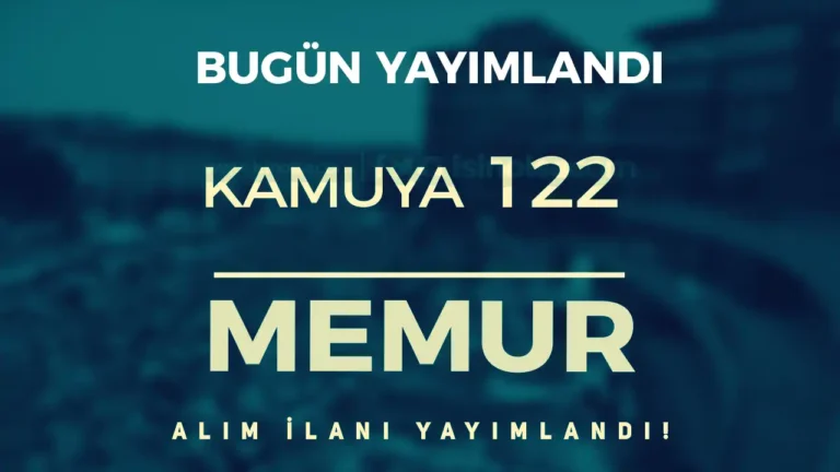 Bakanlık, Üniversite ve Kurumlara 122 Kamu Personel Alımı Bugün Yayımlandı!