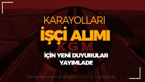 Karayolları İşçi Alımı İlanları Hakkında Yeni Duyurular Yayımladı!