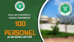 Kocaeli Üniversitesi 100 Sözleşmeli Personel Alımı Sona Eriyor!