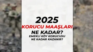 2024 Korucu ve Emekli Korucu Maaşları Güncel Ne Kadar? En Düşük ve Yüksek?