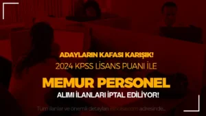 Kurumlar 2024 Yılı KPSS Lisans Memur Personel Başvurularını İptal Ediyor