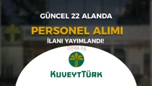 Kuveyt Türk Katılım Bankası 2025 Yılı Personel Alımı İş İlanları ve Şartları