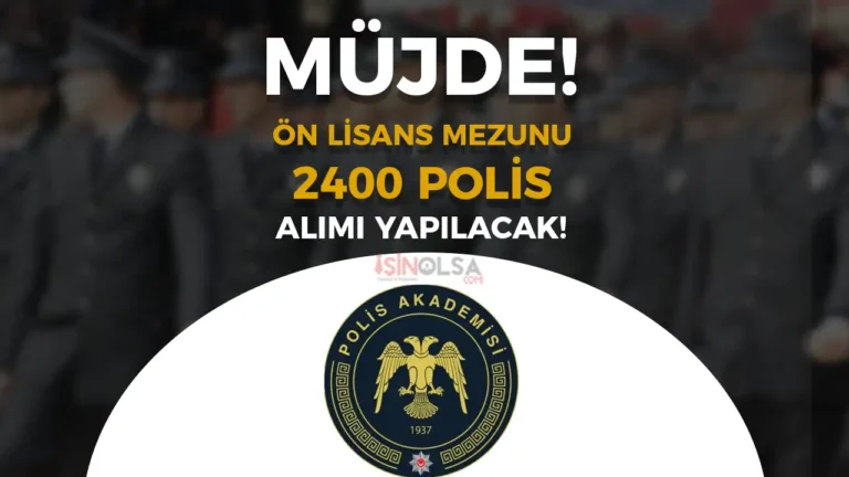 MÜJDE : 2025 Yılı Ön Lisans Mezunu 2.400 Polis Alımı Açıklaması Geldi!