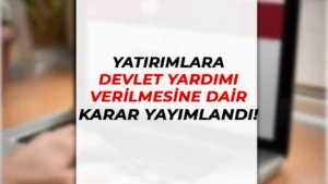 Yatırımlara Devlet Yardımı Verilmesine Dair Kararda Değişiklik Resmi Gazetede Yayımlandı!