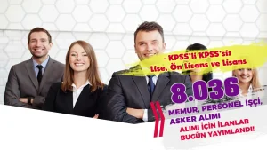 2024 Son İlanları Bugün Geldi! Kamuya 8.036 Memur, Asker, Personel İşçi Alınacak!