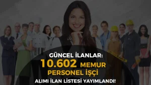 Kamuya 10.602 Memur Personel İşçi Alımı İlanları Listesi