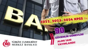 Merkez Bankası 90 Güvenlik Görevlisi Alımı 2022, 2023 , 2024 KPSS 60 Puan İle