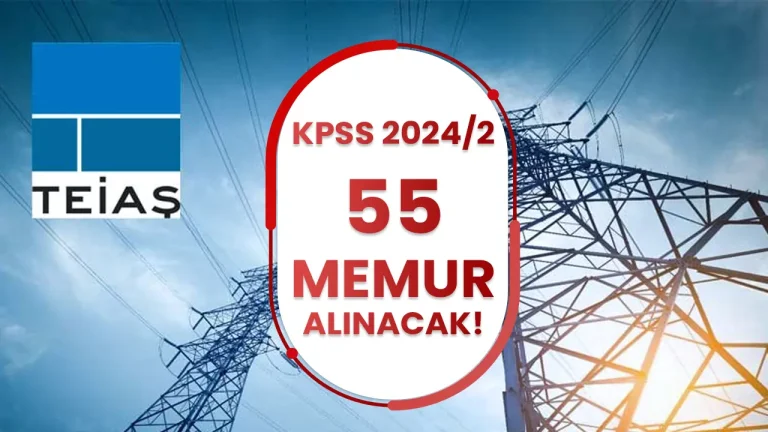 TEİAŞ 55 Memur ve Mühendis Alımı Yapıyor! ( KPSS 2024/2 )